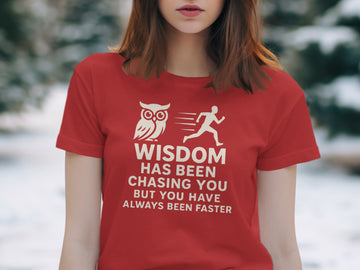 Funny Wisdom T-Shirt — Women’s Sarcastic Graphic Tee