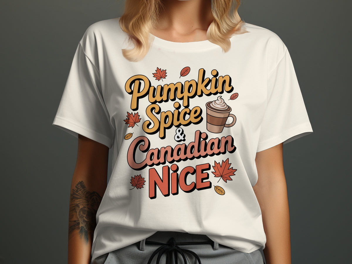 Pumpkin Spice &amp; Canadian Nice – Funny Women’s Fall T-Shirt