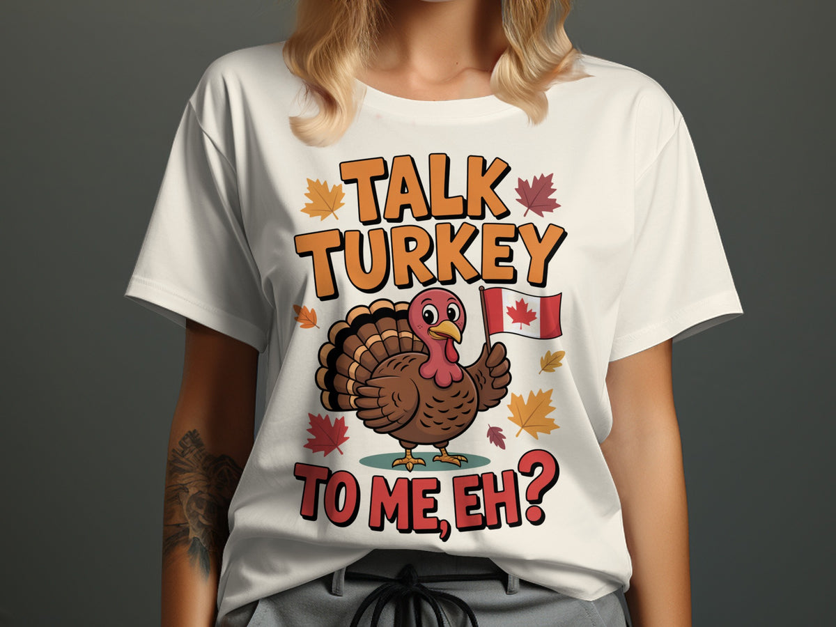 Talk Turkey to Me Eh? – Canadian Thanksgiving Women’s T-Shirt