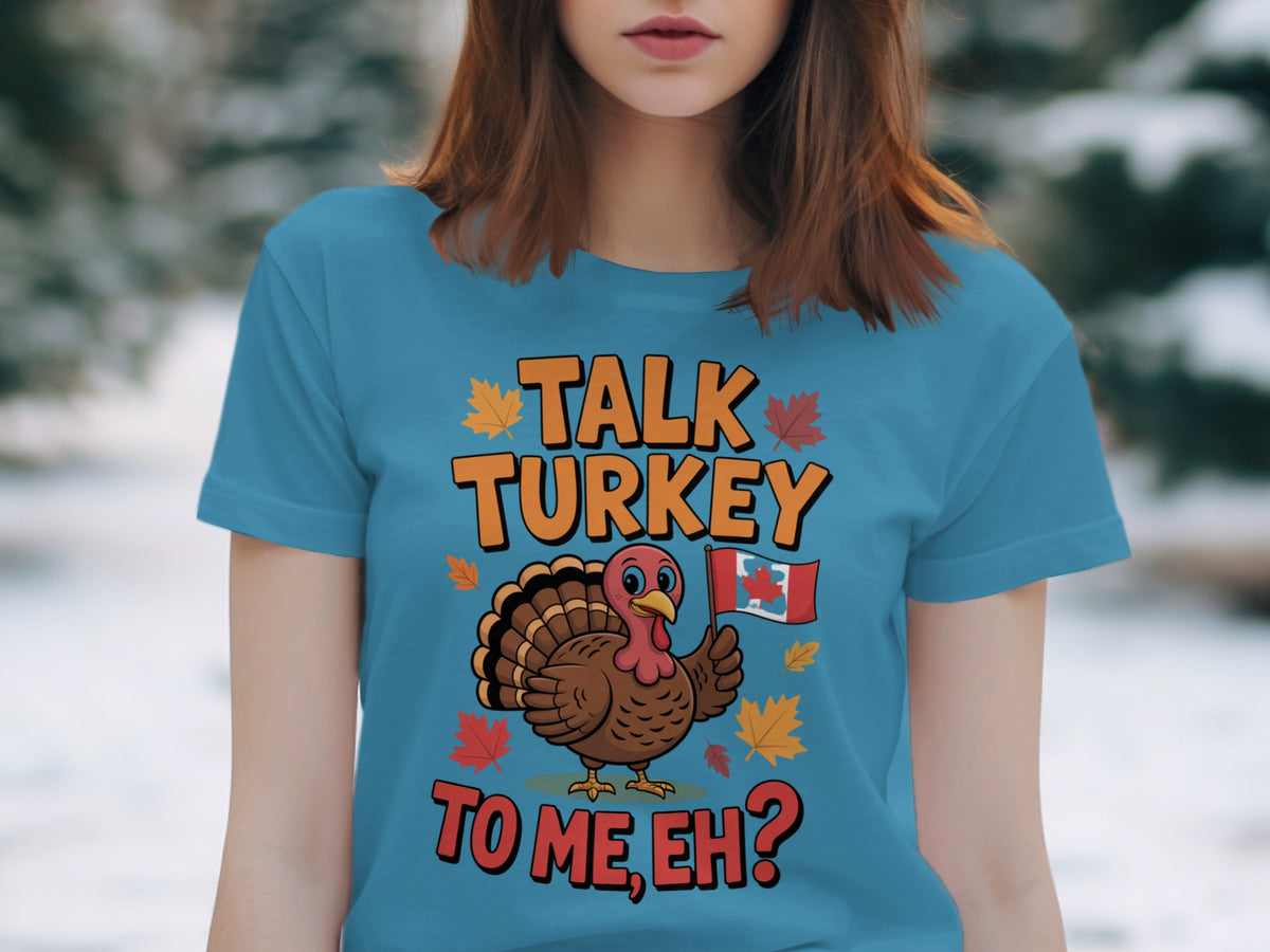 Talk Turkey to Me Eh? – Canadian Thanksgiving Women’s T-Shirt