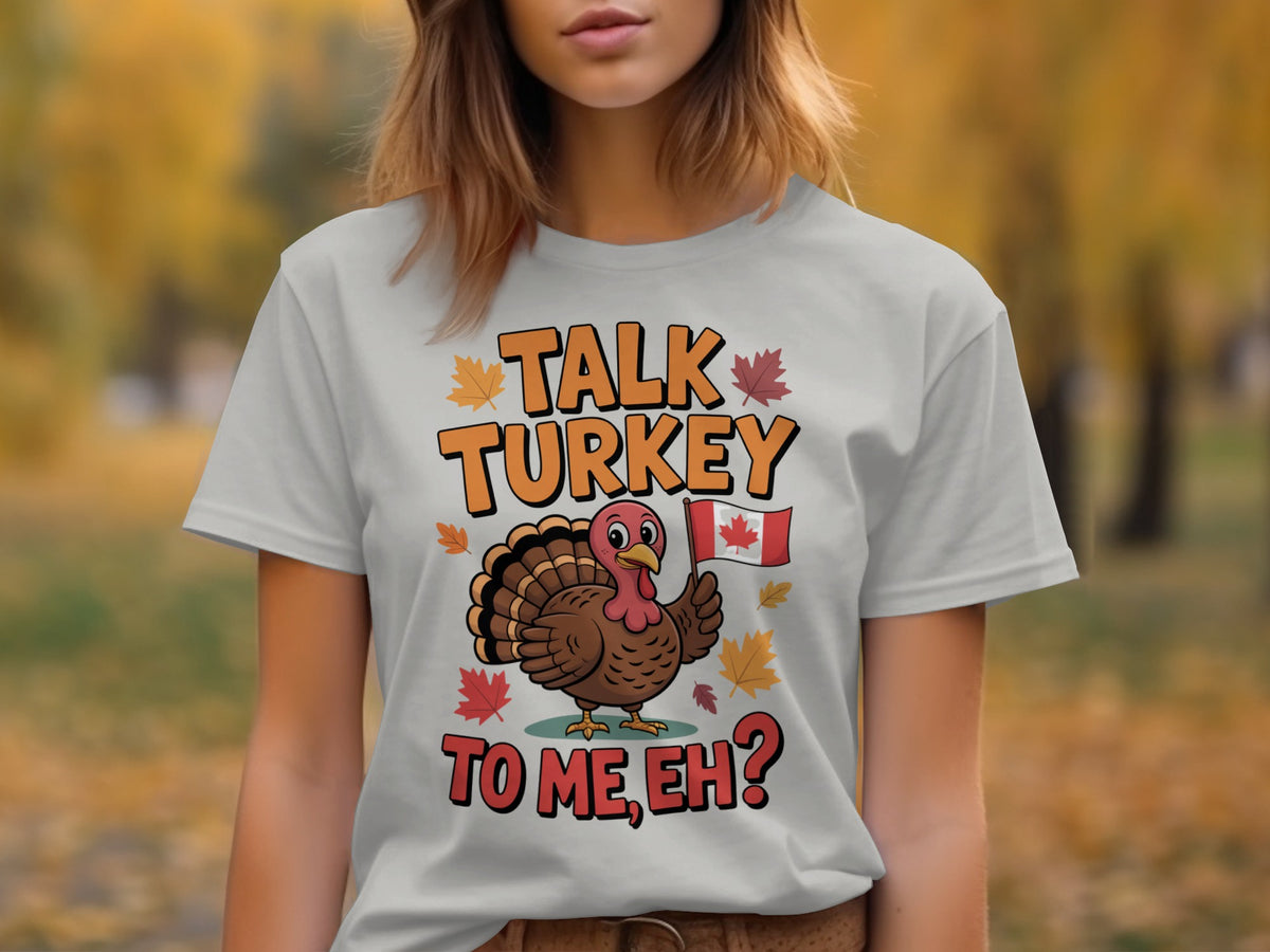 Talk Turkey to Me Eh? – Canadian Thanksgiving Women’s T-Shirt