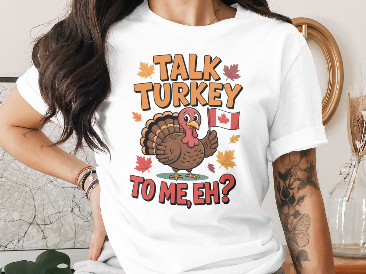 Talk Turkey to Me Eh? – Canadian Thanksgiving Women’s T-Shirt