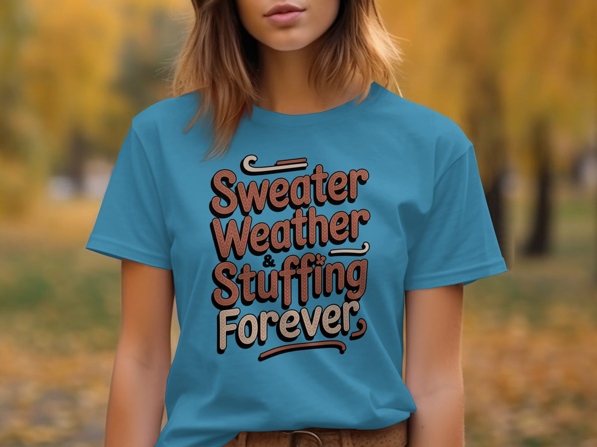 Sweater Weather Stuffing Forever – Cute Women’s Fall T-Shirt