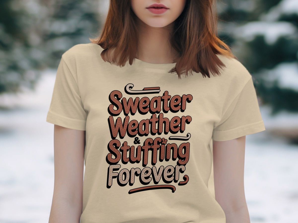 Sweater Weather Stuffing Forever – Cute Women’s Fall T-Shirt