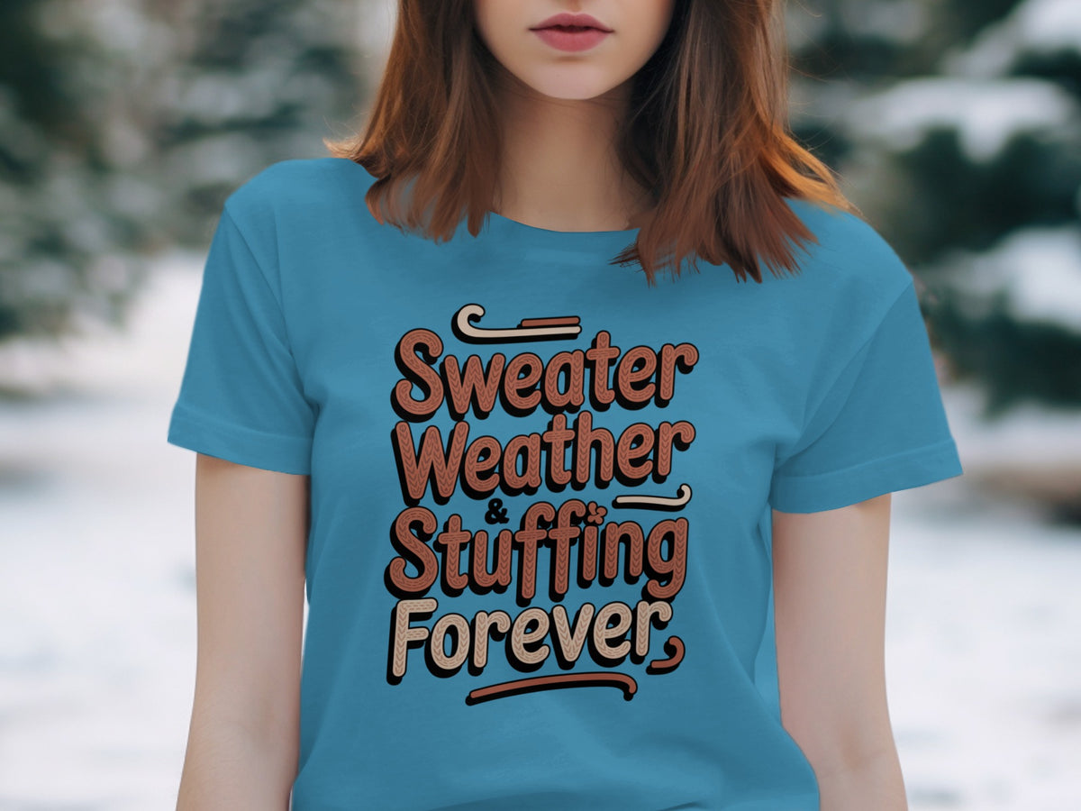 Sweater Weather Stuffing Forever – Cute Women’s Fall T-Shirt