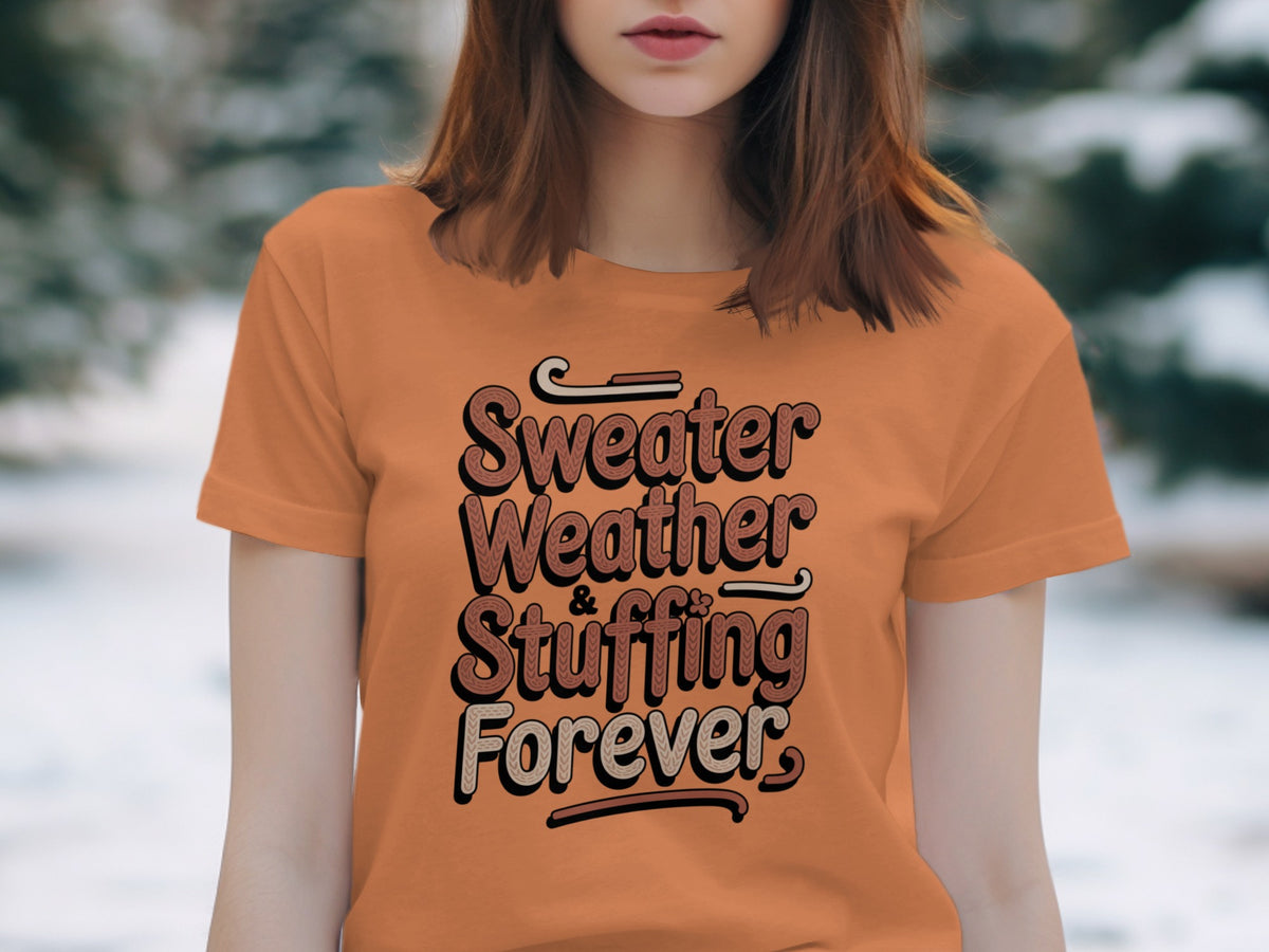 Sweater Weather Stuffing Forever – Cute Women’s Fall T-Shirt