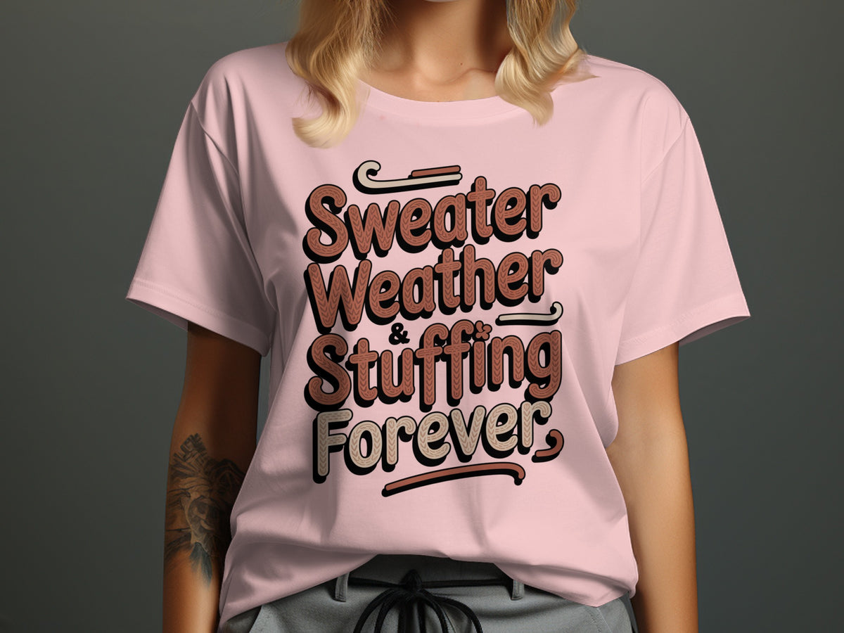 Sweater Weather Stuffing Forever – Cute Women’s Fall T-Shirt