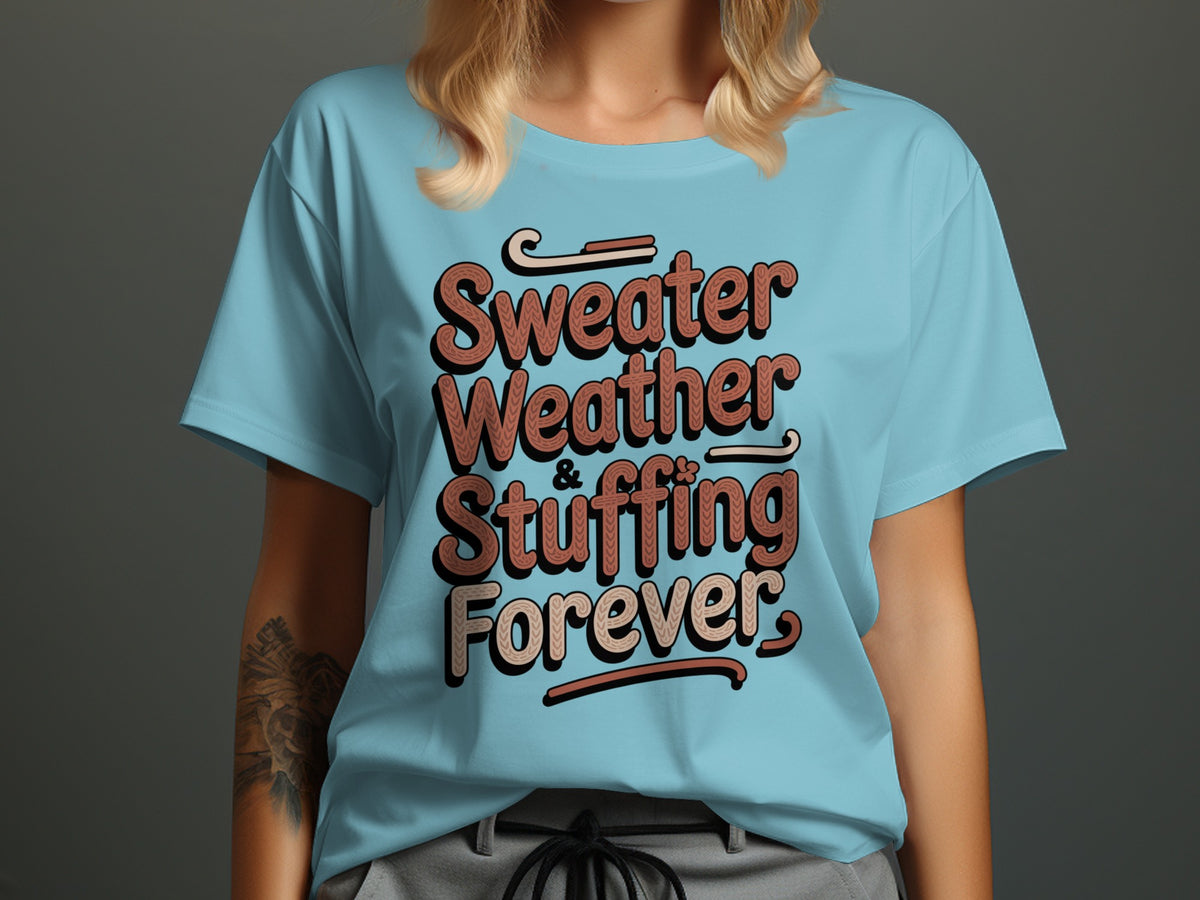 Sweater Weather Stuffing Forever – Cute Women’s Fall T-Shirt