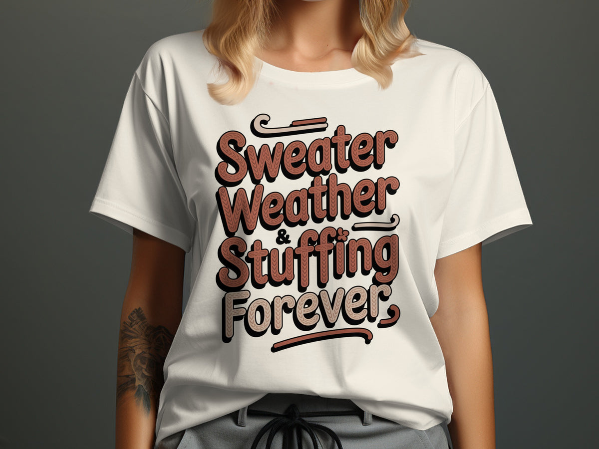 Sweater Weather Stuffing Forever – Cute Women’s Fall T-Shirt