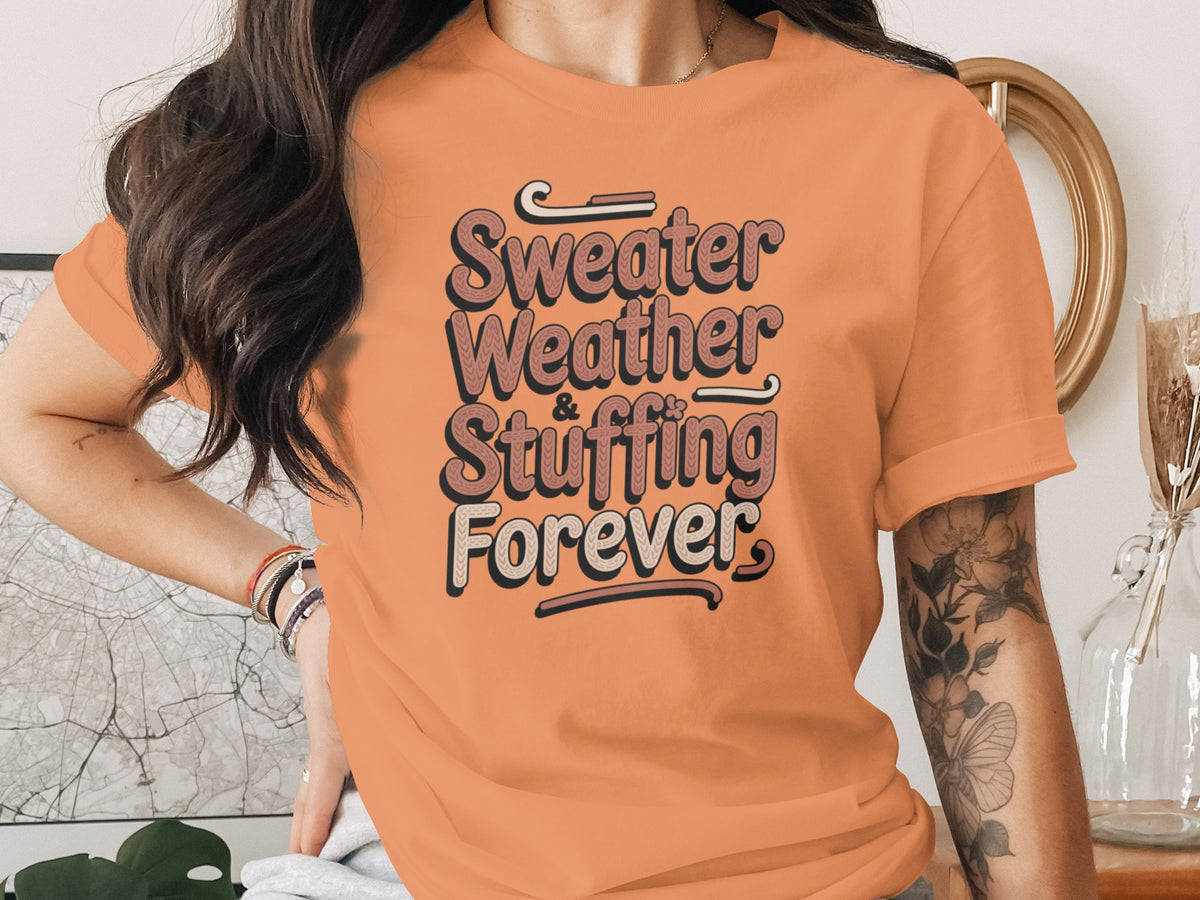 Sweater Weather Stuffing Forever – Cute Women’s Fall T-Shirt