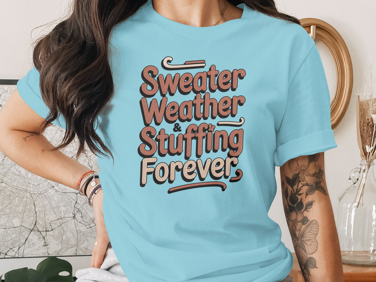 Sweater Weather Stuffing Forever – Cute Women’s Fall T-Shirt
