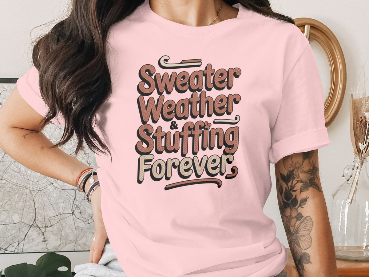 Sweater Weather Stuffing Forever – Cute Women’s Fall T-Shirt