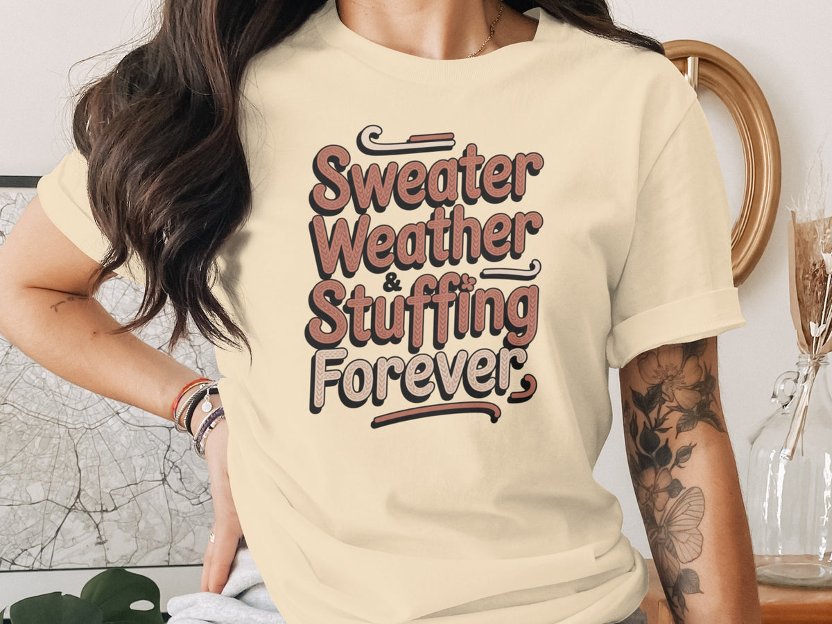 Sweater Weather Stuffing Forever – Cute Women’s Fall T-Shirt