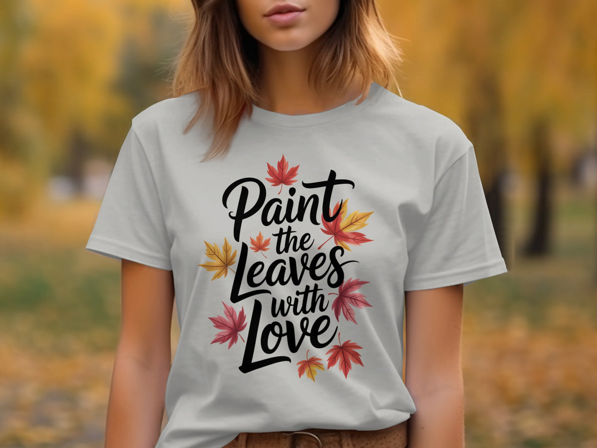 Paint the Leaves with Love – Women’s Fall Thanksgiving T-Shirt