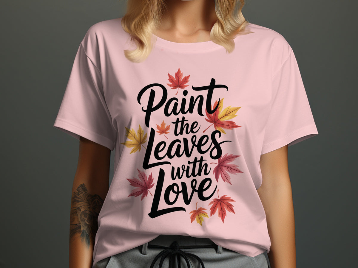 Paint the Leaves with Love – Women’s Fall Thanksgiving T-Shirt