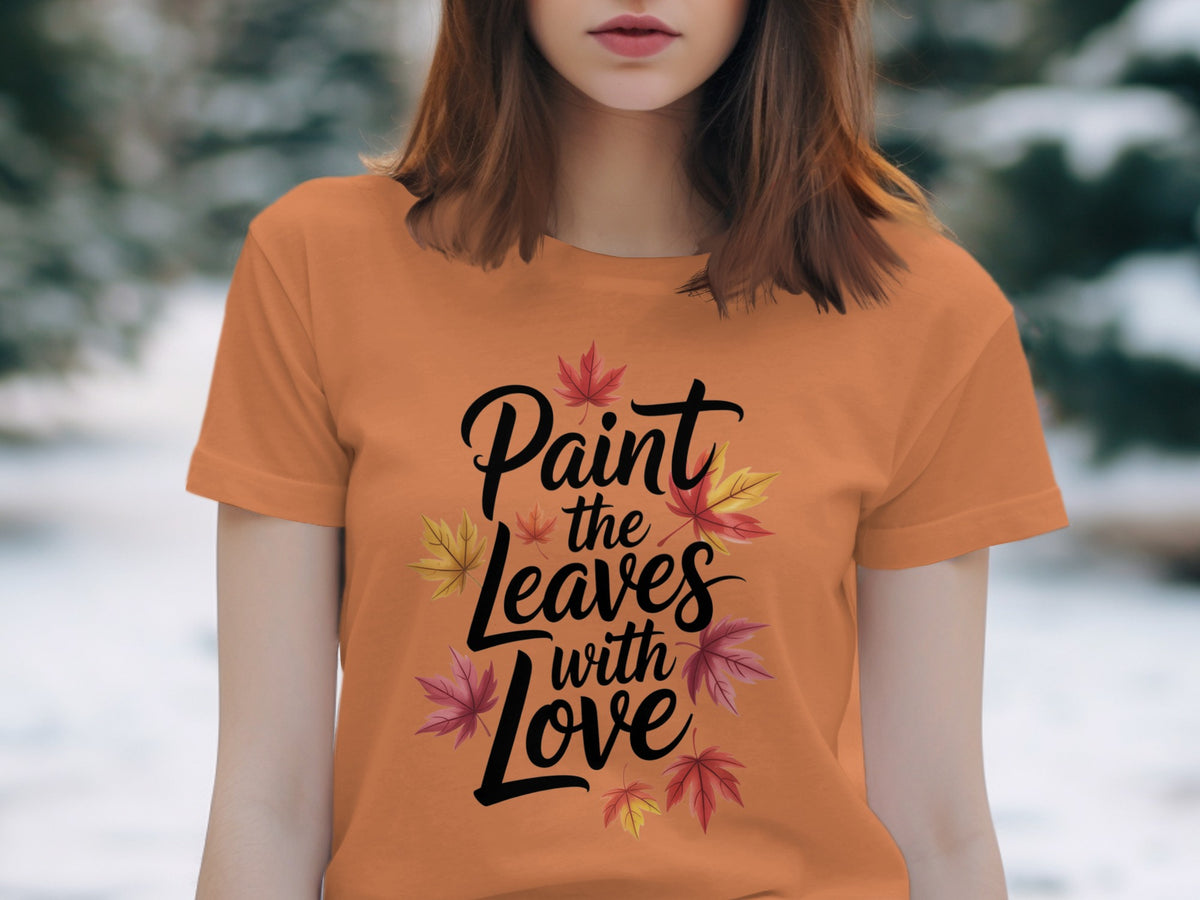 Paint the Leaves with Love – Women’s Fall Thanksgiving T-Shirt