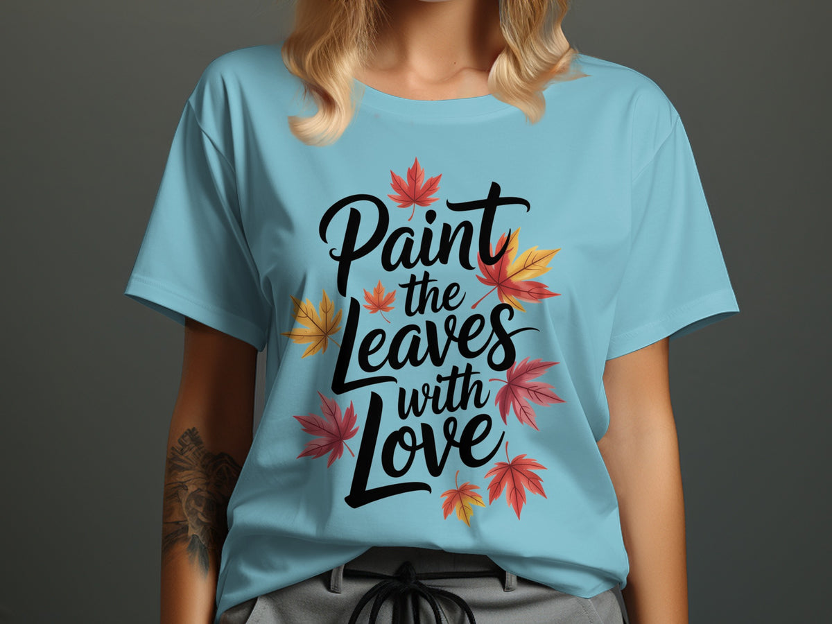 Paint the Leaves with Love – Women’s Fall Thanksgiving T-Shirt