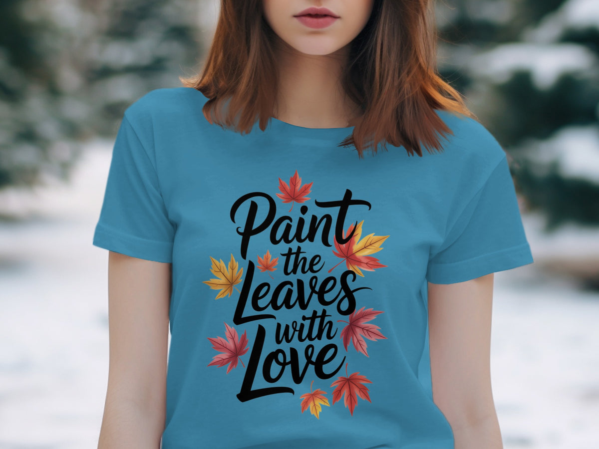 Paint the Leaves with Love – Women’s Fall Thanksgiving T-Shirt