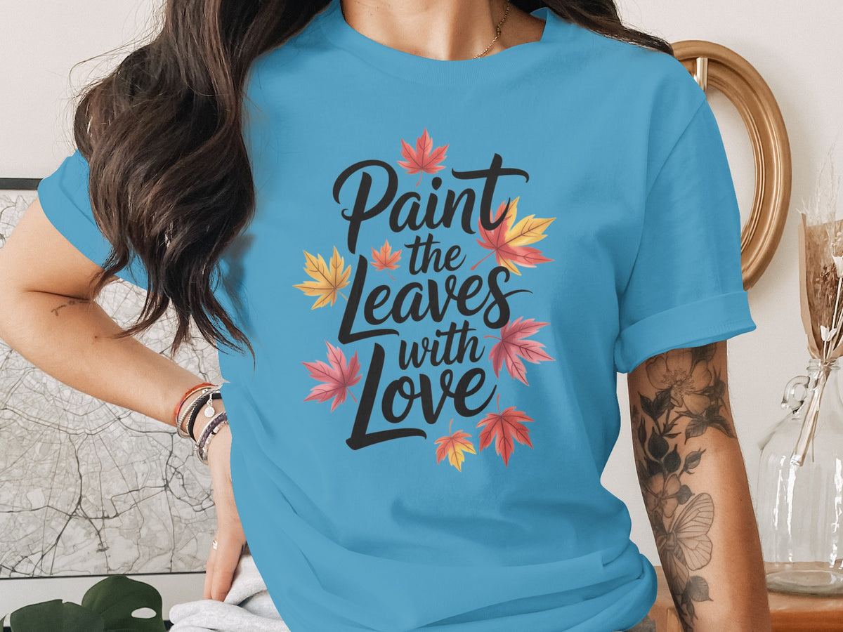 Paint the Leaves with Love – Women’s Fall Thanksgiving T-Shirt