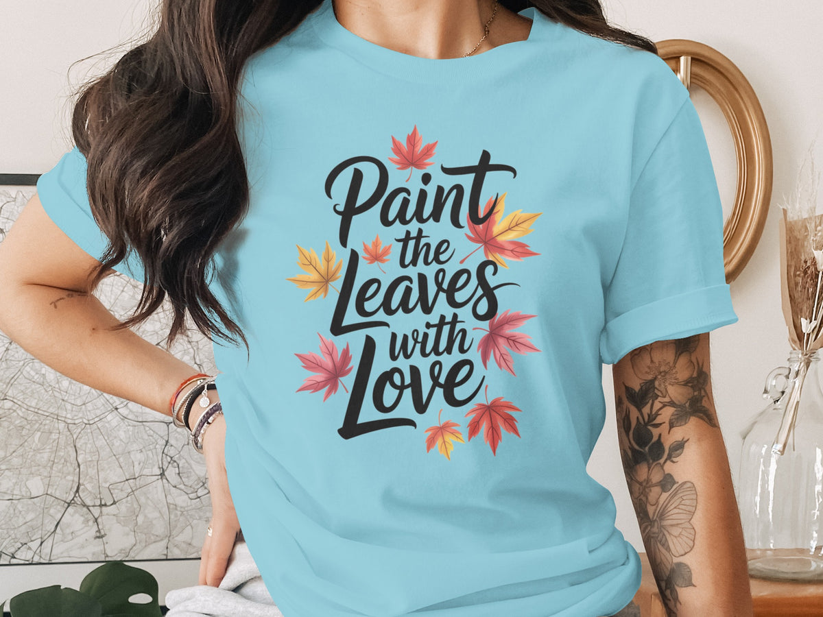 Paint the Leaves with Love – Women’s Fall Thanksgiving T-Shirt