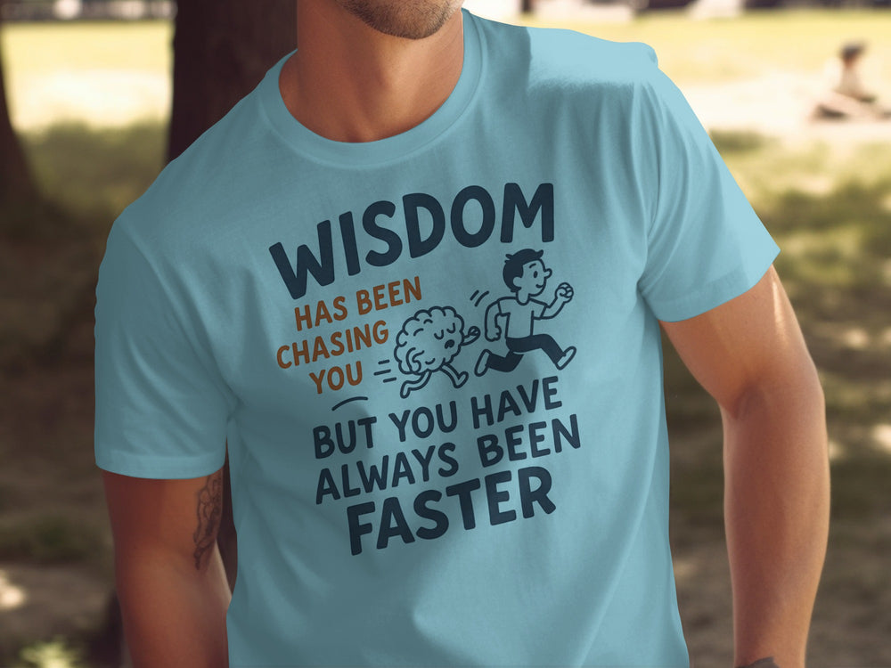 funny men's t-shirt with brain chasing runner and “wisdom has been chasing you” quote