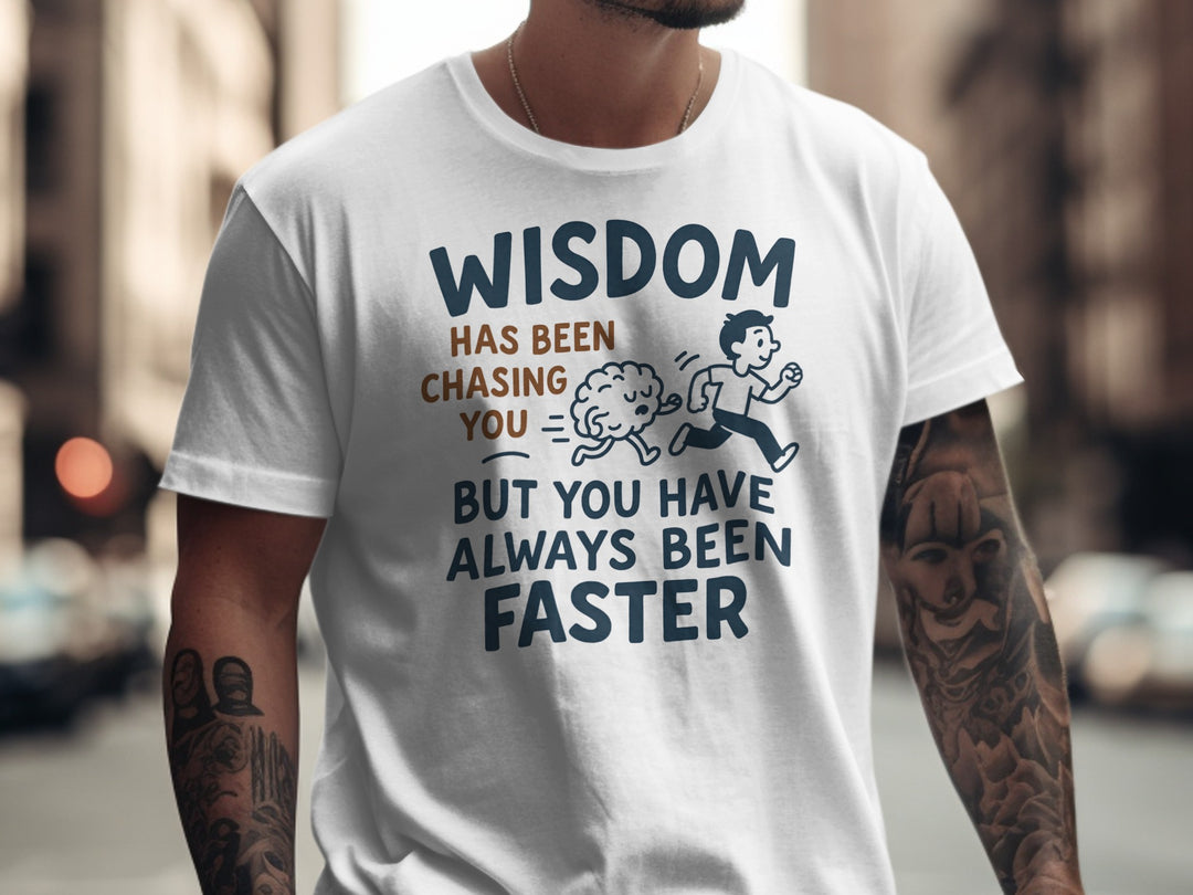 funny men's t-shirt with brain chasing runner and “wisdom has been chasing you” quote