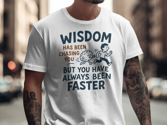 funny men's t-shirt with brain chasing runner and “wisdom has been chasing you” quote