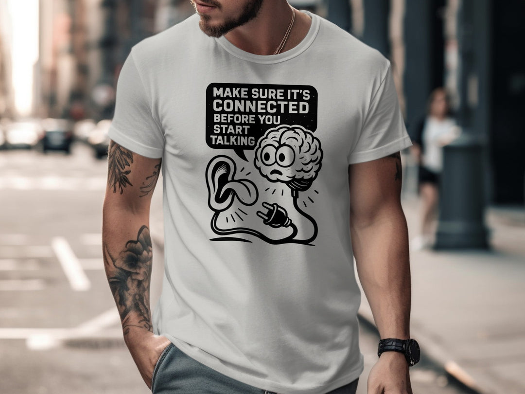funny men's t-shirt with brain plug and ear, “make sure it’s connected” quote