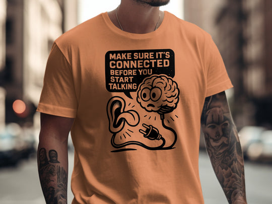 funny men's t-shirt with brain plug and ear, “make sure it’s connected” quote