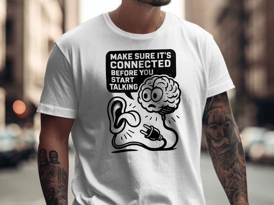 funny men's t-shirt with brain plug and ear, “make sure it’s connected” quote