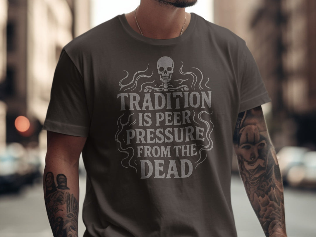funny men's t-shirt with skull and “tradition is peer pressure from the dead” quote