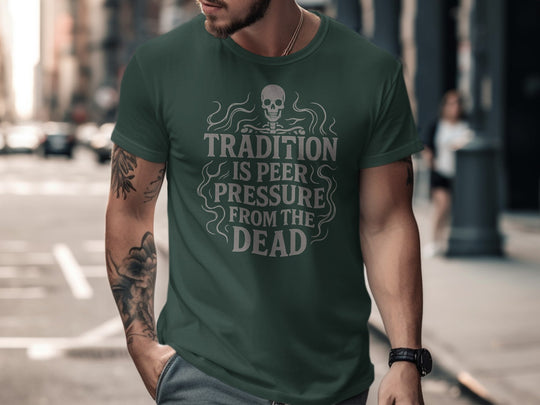 funny men's t-shirt with skull and “tradition is peer pressure from the dead” quote