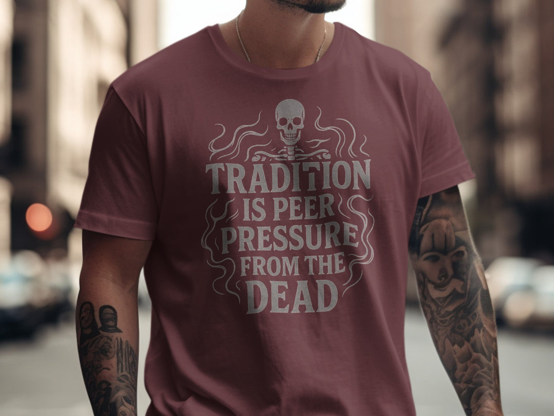 funny men's t-shirt with skull and “tradition is peer pressure from the dead” quote