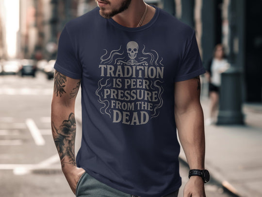 funny men's t-shirt with skull and “tradition is peer pressure from the dead” quote