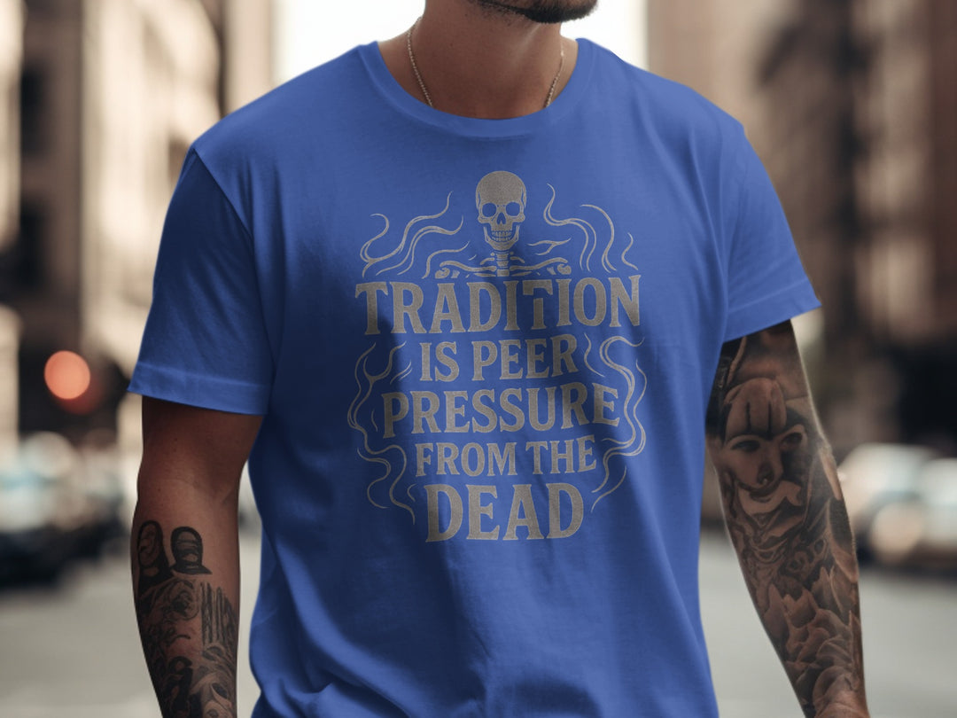 funny men's t-shirt with skull and “tradition is peer pressure from the dead” quote