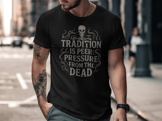 funny men's t-shirt with skull and “tradition is peer pressure from the dead” quote