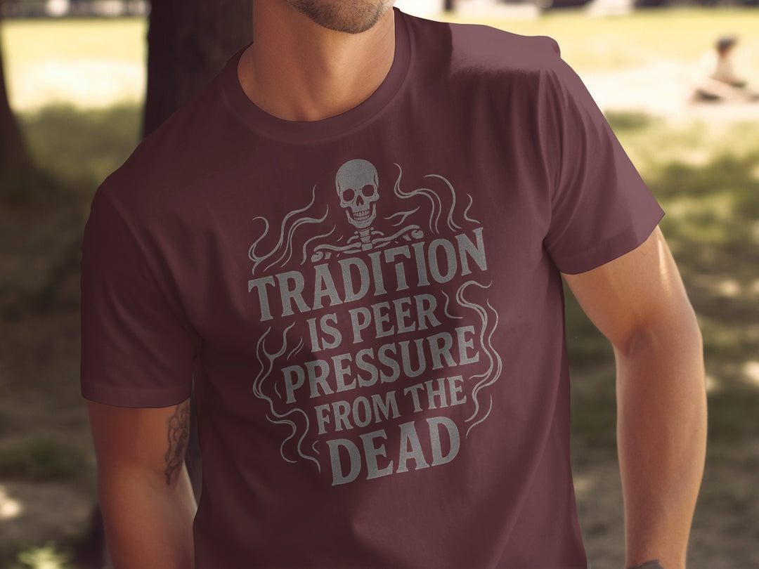funny men's t-shirt with skull and “tradition is peer pressure from the dead” quote