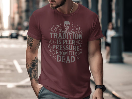 funny men's t-shirt with skull and “tradition is peer pressure from the dead” quote