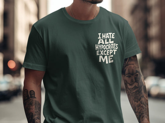 funny men's t-shirt with hypocrites quote “i hate all hypocrites except me” in bold cream text