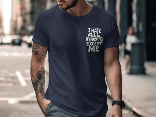funny men's t-shirt with hypocrites quote “i hate all hypocrites except me” in bold cream text