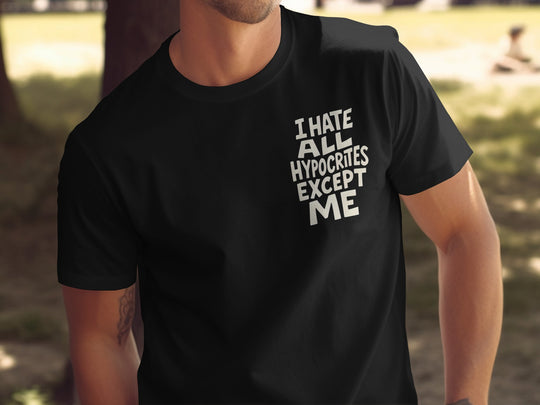 funny men's t-shirt with hypocrites quote “i hate all hypocrites except me” in bold cream text