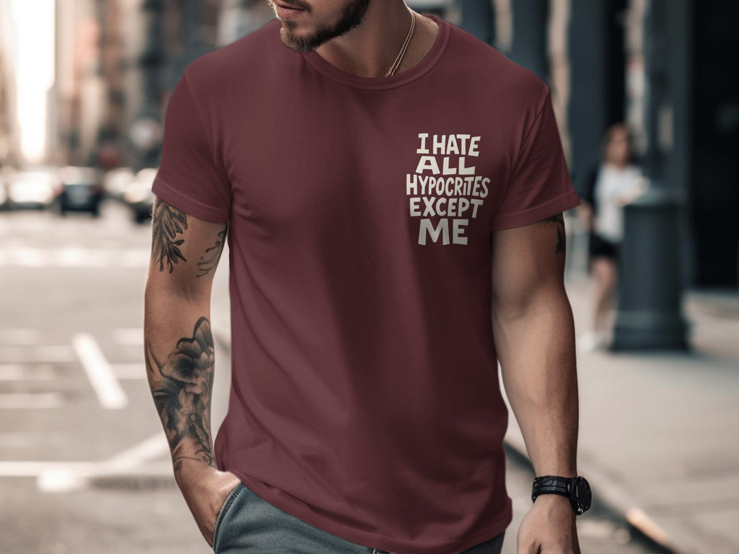 funny men's t-shirt with hypocrites quote “i hate all hypocrites except me” in bold cream text