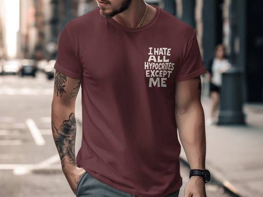 funny men's t-shirt with hypocrites quote “i hate all hypocrites except me” in bold cream text