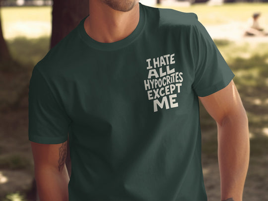 funny men's t-shirt with hypocrites quote “i hate all hypocrites except me” in bold cream text