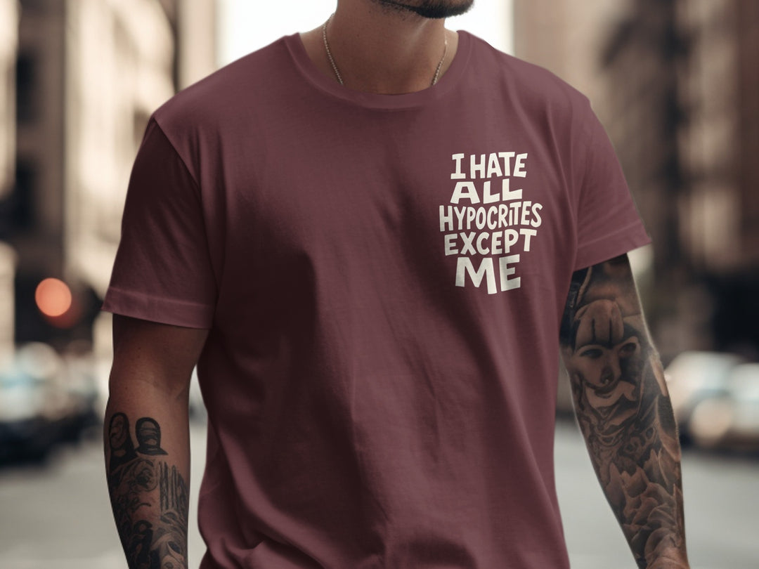 funny men's t-shirt with hypocrites quote “i hate all hypocrites except me” in bold cream text