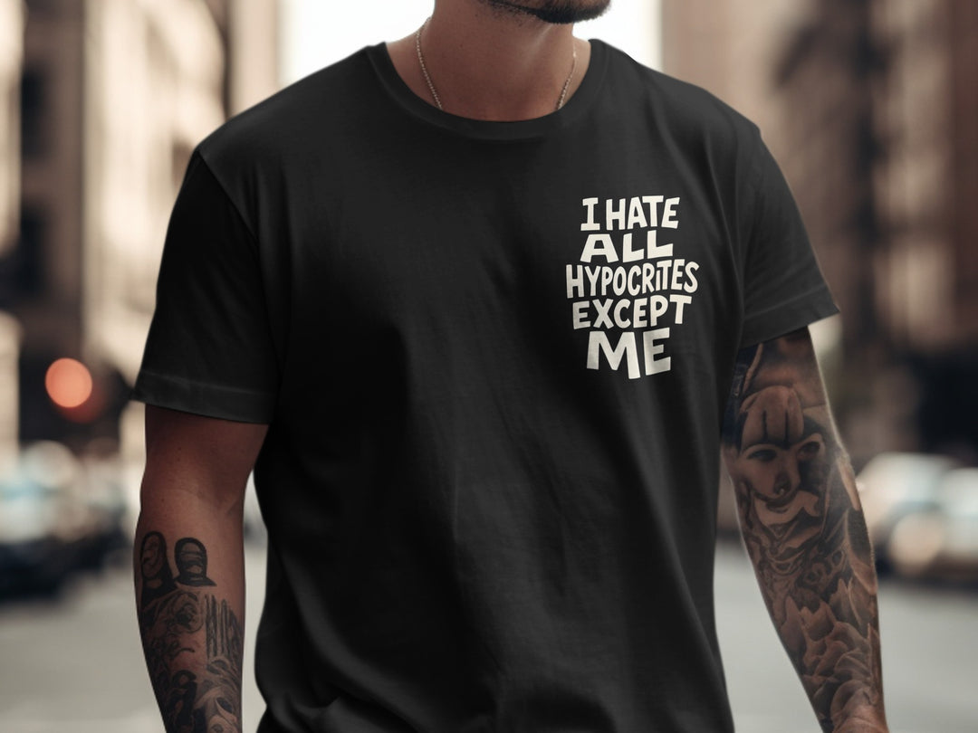 funny men's t-shirt with hypocrites quote “i hate all hypocrites except me” in bold cream text