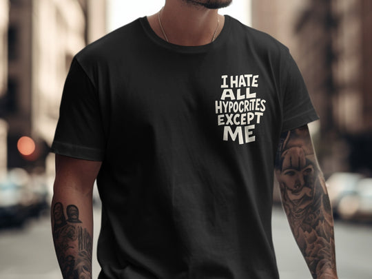 funny men's t-shirt with hypocrites quote “i hate all hypocrites except me” in bold cream text