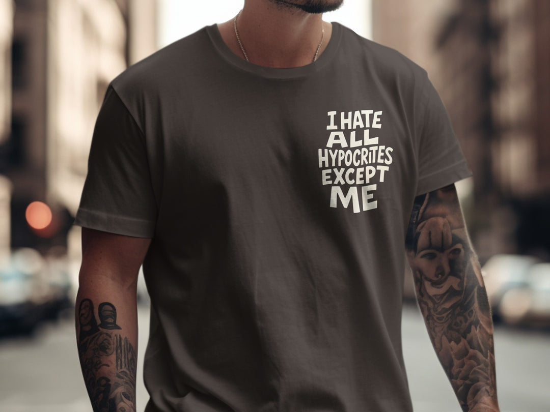 funny men's t-shirt with hypocrites quote “i hate all hypocrites except me” in bold cream text