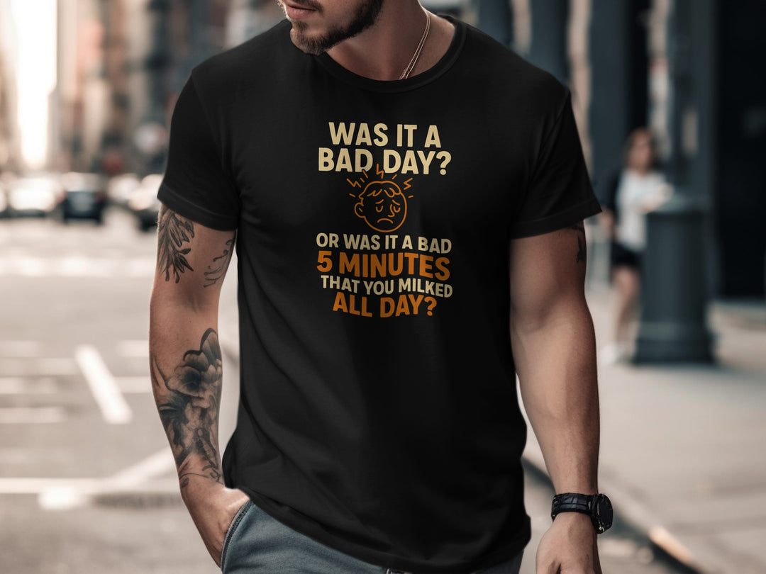 funny men's t-shirt with “bad day or bad 5 minutes” quote and worried face graphic