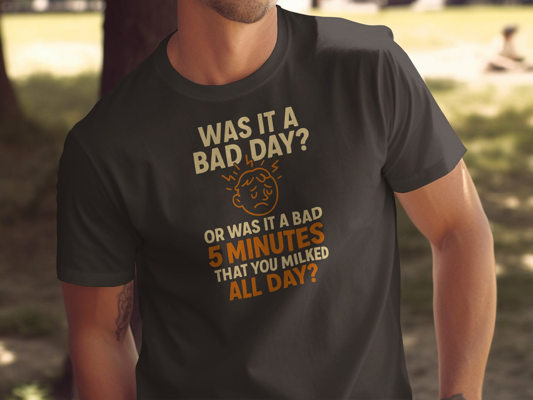 funny men's t-shirt with “bad day or bad 5 minutes” quote and worried face graphic